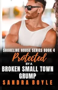 Protected by a Broken Small Town Grump, Book 4