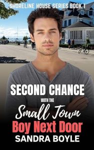 Second Chance with a Small Town Boy Next Door, Book 1
